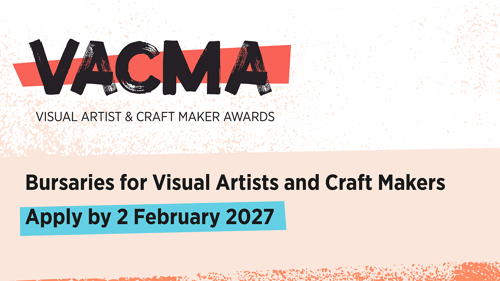 VACMA graphic with text that reads 'bursaries for visual artists and craft makers apply by 2 February 2027'