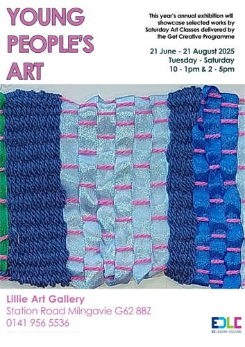 YOUNG PEOPLE'S ART This year's annual exhibition will showcase selected works by Saturday Art Classes delivered by the Get Creative Programme 21 June - 21 August 2025 Tuesday - Saturday 10- 1pm & 2 - 5pm Lillie Art Gallery Station Road Milngavie G62 8BZ 0141 956 5536 IMAGE: COLLAGE SENIOR AGE GROUP 13-17YRS EDLD ED LEISURE+CULTURE