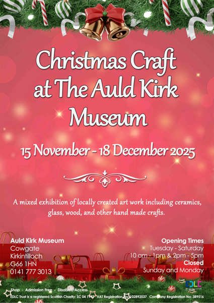 Poster that has the text 'Christmas Craft at the Auld Kirk Museum 15 November - 18 December 2025 a mixed exhibition of locally created art work including ceramics, glass, wood, and other hand made crafts'